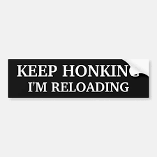 Keep Honking - I'm Reloading Bumper Sticker | Zazzle.com